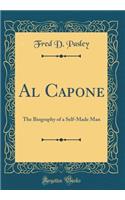 Al Capone: The Biography of a Self-Made Man (Classic Reprint)