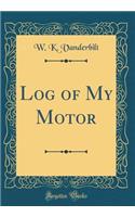 Log of My Motor (Classic Reprint)