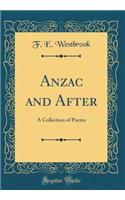 Anzac and After: A Collection of Poems (Classic Reprint): A Collection of Poems (Classic Reprint)