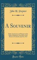 A Souvenir: Of the Anniversary and Banquet of the Oldest Inhabitants Association of the District of Columbia April 16, 1914 (Classic Reprint)