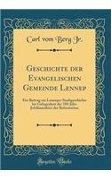 Geschichte Der Evangelischen Gemeinde Lennep: Ein Beitrag Zur Lenneper Stadtgeschichte Bei Gelegenheit Der 350-JÃ¤hr. JubilÃ¤umsfeier Der Reformation (Classic Reprint)