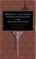 Memoirs of a Life Chiefly Passed in Pennsylvania Within the Last Sixty Years