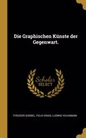 Die Graphischen Künste der Gegenwart.