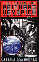 The Killing of Reinhard Heydrich: The SS Butcher of Prague