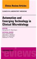 Automation and Emerging Technology in Clinical Microbiology, An Issue of Clinics in Laboratory Medicine