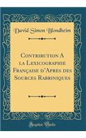 Contribution a la Lexicographie Franï¿½aise d'Apres Des Sources Rabbiniques (Classic Reprint)