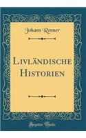 LivlÃ¤ndische Historien (Classic Reprint)