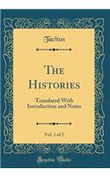 The Histories, Vol. 1 of 2: Translated With Introduction and Notes (Classic Reprint)