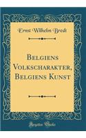 Belgiens Volkscharakter, Belgiens Kunst (Classic Reprint)