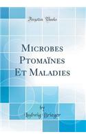 Microbes PtomaÃ¯nes Et Maladies (Classic Reprint)