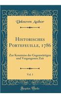 Historisches Portefeuille, 1786, Vol. 1: Zur Kenntniss der Gegenwärtigen und Vergangenen Zeit (Classic Reprint)