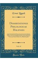 Dissertationes Philologicae Halenses, Vol. 15: Quae Fuerint Justini Martyris ApomēnmoneÃ­mata Quaque Ratione Cum Forma Evangeliorum Syro-Latina Cohaeserint; Hymno in Venerem Homerico; de Tragicorum Poetarum Graecorum Canticis Solutis; Nova Stu