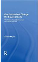 Can Gorbachev Change The Soviet Union?