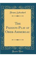 The Passion-Play at Ober-Ammergau (Classic Reprint)