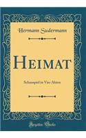 Heimat: Schauspiel in Vier Akten (Classic Reprint)