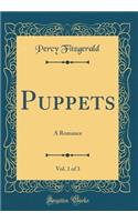 Puppets, Vol. 1 of 3: A Romance (Classic Reprint)