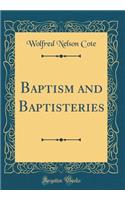 Baptism and Baptisteries (Classic Reprint)