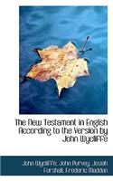 The New Testament in English According to the Version by John Wycliffe