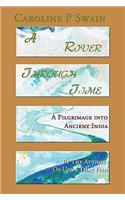 A River Through Time: A Pilgrimage Into Ancient India