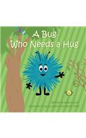 A Bug Who Needs a Hug