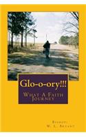 Glo-o-ory!!! What A Faith Journey