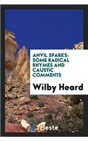 Anvil Sparks: Some Radical Rhymes and Caustic Comments