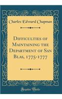 Difficulties of Maintaining the Department of San Blas, 1775-1777 (Classic Reprint)