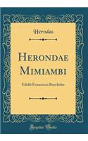 Herondae Mimiambi: Edidit Franciscus Buecheler (Classic Reprint)
