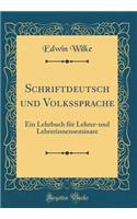 Schriftdeutsch und Volkssprache: Ein Lehrbuch für Lehrer-und Lehrerinnenseminare (Classic Reprint)