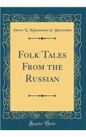 Folk Tales from the Russian (Classic Reprint)