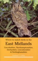 Where to Watch Birds in the East Midlands: Lincolnshire, Northamptonshire, Derbyshire, Leicestershire and Nottinghamshire Paperback â€“ 1 January 1996