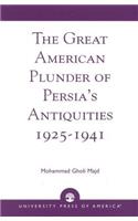 The Great American Plunder of Persia's Antiquities, 1925-1941