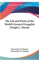 Life and Works of the World's Greatest Evangelist Dwight L. Moody