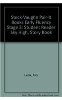Steck-Vaughn Pair-It Books Early Fluency Stage 3: Student Reader Sky High, Story Book