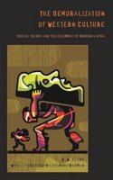 The Demoralization of Western Culture: Social Theory and the Dilemmas of Modern Living