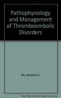 Pathophysiology and Management of Thromboembolic Disorders