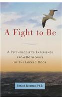 A Fight to Be: A Psychologist's Experience from Both Sides of the Locked Door