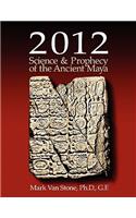 2012 Science and Prophecy of the Ancient Maya