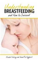 Understanding Breastfeeding and How to Succeed