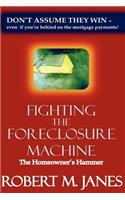 Fighting The Foreclosure Machine: The Homeowner's Hammer