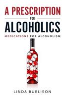 Prescription for Alcoholics - Medications for Alcoholism