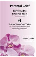 Parental Grief, Surviving the First Two Years: 6 Steps You Can Take to help cope with the grief of losing your child