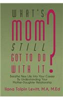 What's Mom Still Got to Do with It?