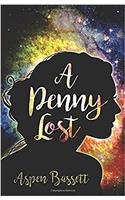 A Penny Lost: A Penny lost is a Penny gone. (Penelope Grace)