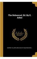 Rehearsal, Ed. By E. Arber