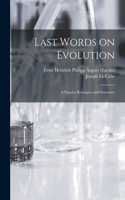 Last Words on Evolution