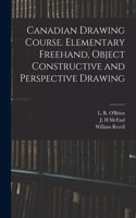 Canadian Drawing Course. Elementary Freehand, Object Constructive and Perspective Drawing