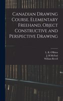 Canadian Drawing Course. Elementary Freehand, Object Constructive and Perspective Drawing