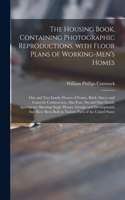 The Housing Book, Containing Photographic Reproductions, With Floor Plans of Working-men's Homes; One and Two Family Houses of Frame, Brick, Stucco and Concrete Construction, Also Four, Six and Nine Family Apartments; Showing Single Houses, Groups