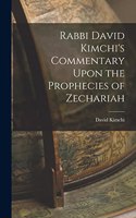 Rabbi David Kimchi's Commentary Upon the Prophecies of Zechariah